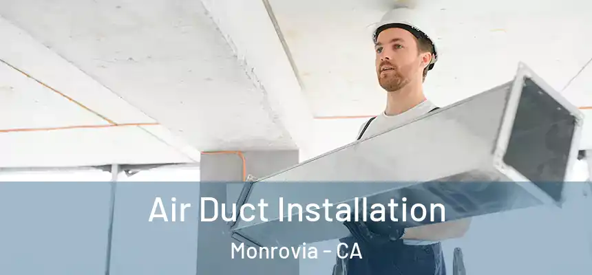  Air Duct Installation Monrovia - CA
