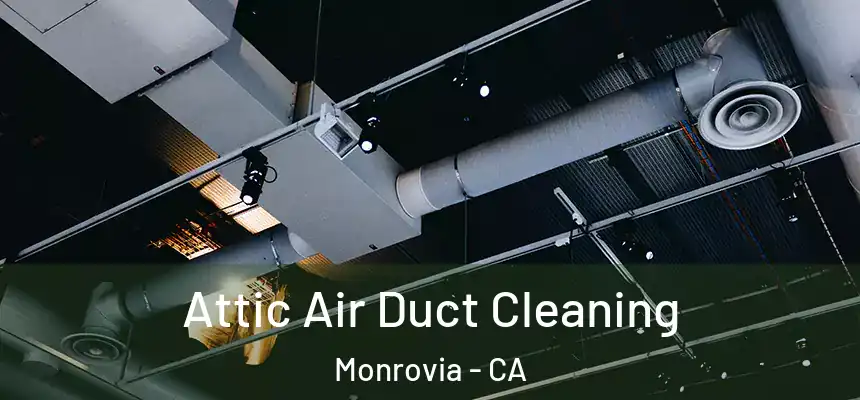 Attic Air Duct Cleaning Monrovia - CA