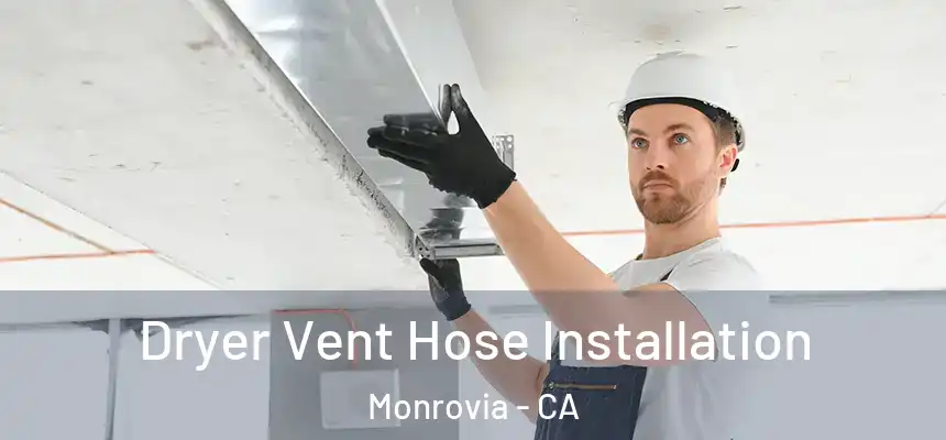 Dryer Vent Hose Installation Monrovia - CA