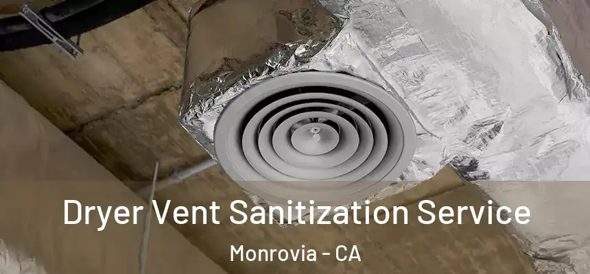 Dryer Vent Sanitization Service Monrovia - CA