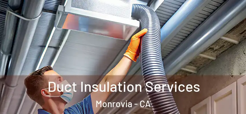  Duct Insulation Services Monrovia - CA