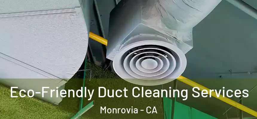 Eco-Friendly Duct Cleaning Services Monrovia - CA