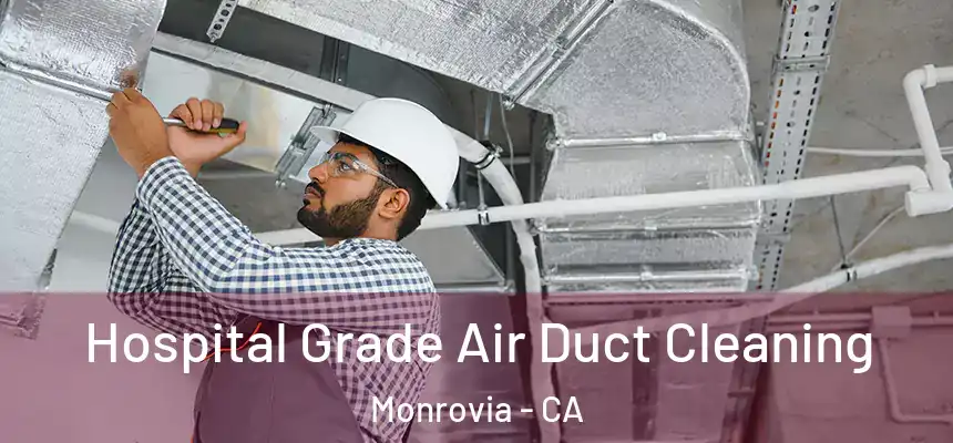  Hospital Grade Air Duct Cleaning Monrovia - CA