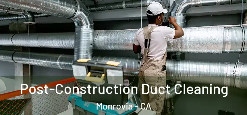 Post-Construction Duct Cleaning Monrovia - CA