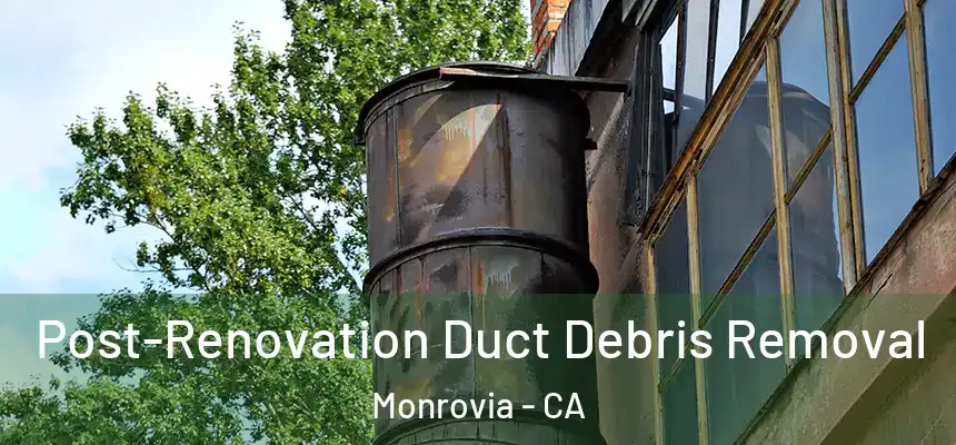  Post-Renovation Duct Debris Removal Monrovia - CA