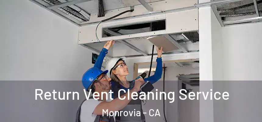 Return Vent Cleaning Service Monrovia - CA