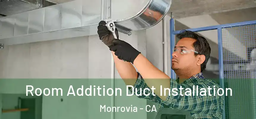 Room Addition Duct Installation Monrovia - CA