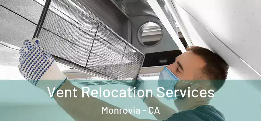 Vent Relocation Services Monrovia - CA