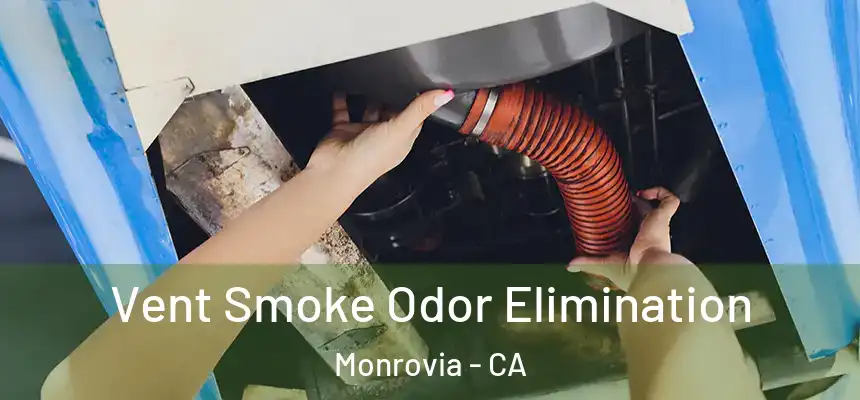 Vent Smoke Odor Elimination Monrovia - CA