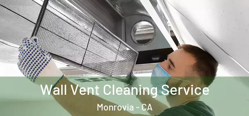 Wall Vent Cleaning Service Monrovia - CA